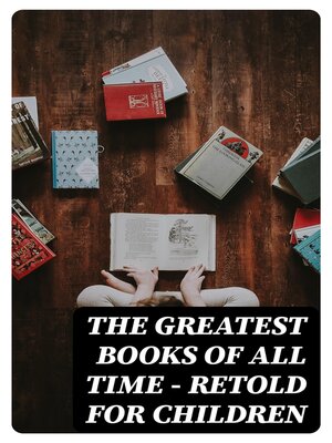 cover image of The Greatest Books of All Time--Retold for Children